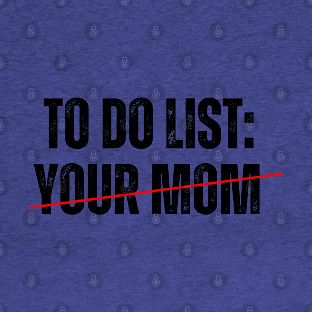 To do List: YOUR MOM! by ohyeahh